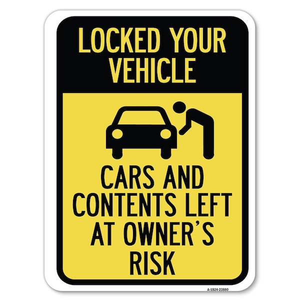 Signmission Lock Your Vehicle Cars & Contents Left Owners Risk Heavy-Gauge Alum Parking, 18" x 24", A-1824-23880 A-1824-23880 - main